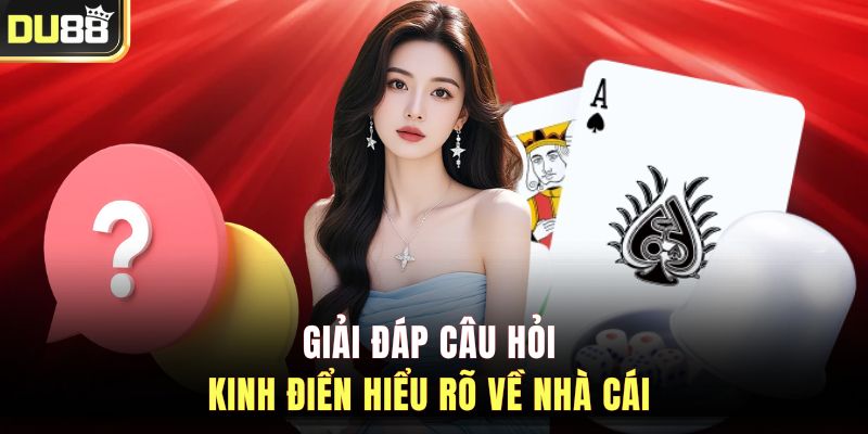 Giải đáp câu hỏi kinh điển hiểu rõ về nhà cái