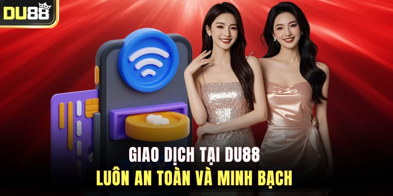 Giao dịch tại DU88 luôn an toàn và minh bạch